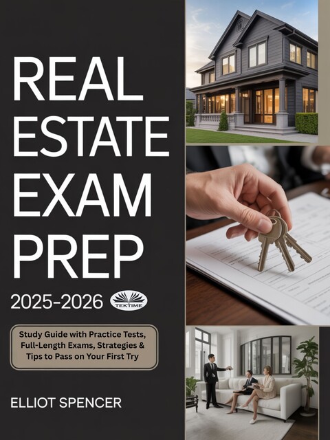 Real Estate Exam Prep 2025–2026-Study Guide With Practice Tests, Full-Length Exams, Strategies & Tips To Pass On Your First Try, Elliot Spencer