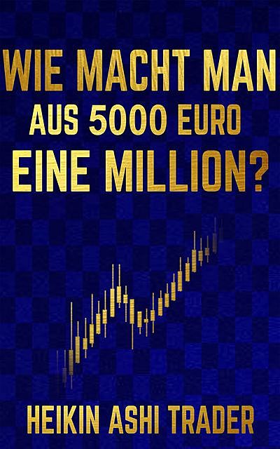 Wie macht man aus 5000 Euro eine Million, Heikin Ashi Trader