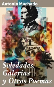 Soledades, galerías y otros poemas, Antonio Machado
