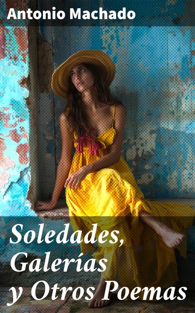 Soledades, galerías y otros poemas, Antonio Machado