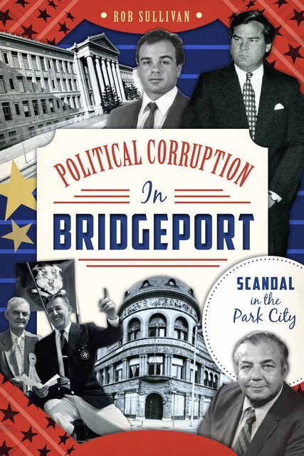 Political Corruption in Bridgeport, Rob Sullivan