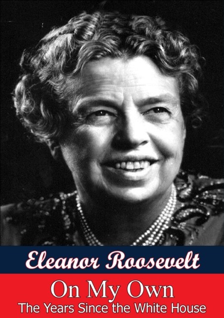 On My Own: The Years Since The White House, Eleanor Roosevelt