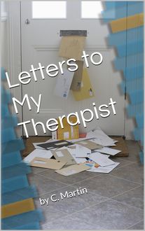 Letters to My Therapist, C Martin