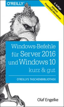 Windows-Befehle für Server 2016 und Windows 10 – kurz & gut, Olaf Engelke