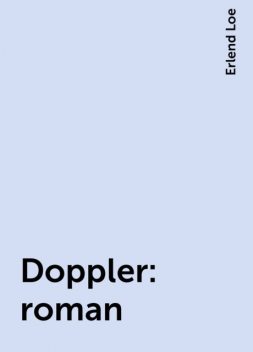 Doppler: roman, Erlend Loe