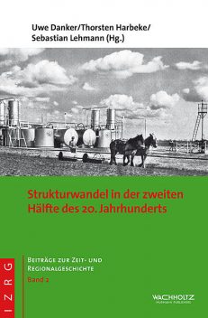 Strukturwandel in der zweiten Hälfte des 20. Jahrhunderts, Sebastian Lehmann, Uwe Danker, Thorsten Harbeke