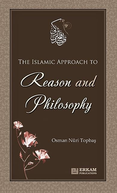 The Islamic Approach to Reason and Philosophy, Osman Nuri Topbaş