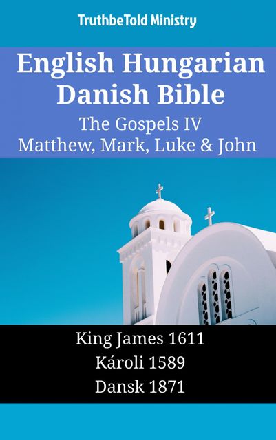 English Hungarian Danish Bible – The Gospels IV – Matthew, Mark, Luke & John, Truthbetold Ministry