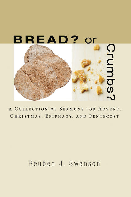 Bread? or Crumbs, Reuben J. Swanson