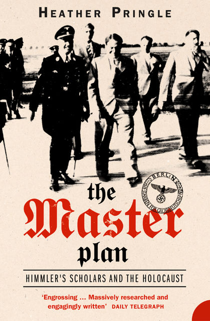 The Master Plan: Himmler's Scholars and the Holocaust (Text Only), Heather Pringle