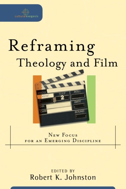 Reframing Theology and Film (Cultural Exegesis), Robert Johnston