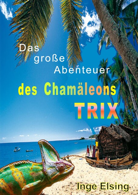 Das große Abenteuer des Chamäleons TRIX, Inge Elsing-Fitzinger