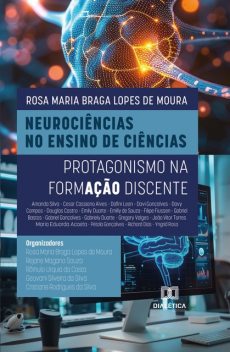 Neurociências no Ensino de Ciências, Rosa Maria Braga Lopes de Moura, Geovani Silveira da Silva, Rejane Magano Souza, Rômulo Urquia da Costa