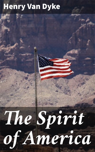 The Spirit of America, Henry Van Dyke