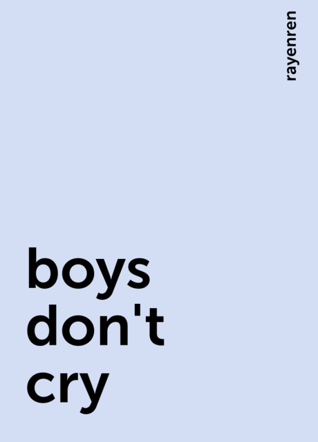 boys don't cry, rayenren