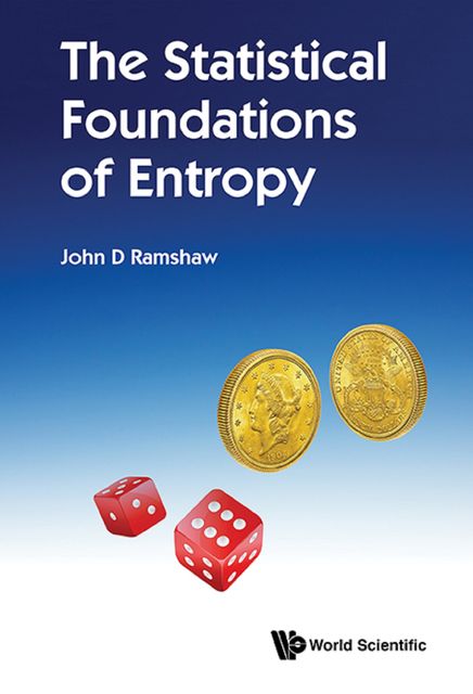 The Statistical Foundations of Entropy, John D Ramshaw