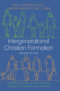 Intergenerational Christian Formation, Holly Allen, Christine Lawton, Cory L. Seibel