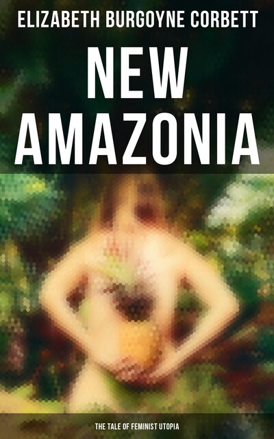 New Amazonia: A Foretaste of the Future, George Corbett