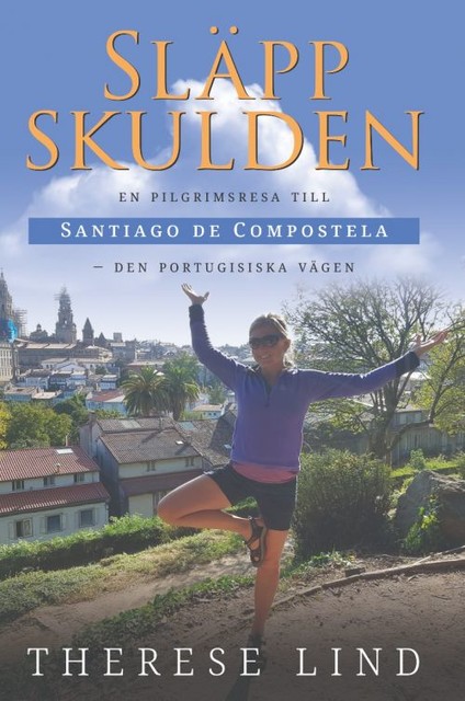 Släpp skulden: en pilgrimsresa till Santiago de Compostela – Den portugisiska vägen, Therese Lind