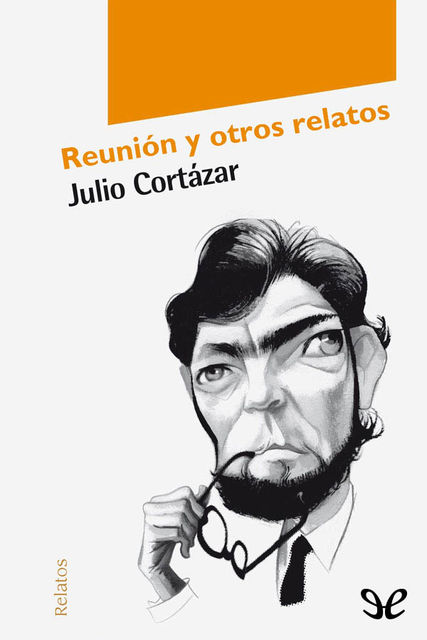 La reunión y otros relatos, Julio Cortázar