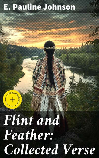Flint and Feather: Collected Verse, E.Pauline Johnson