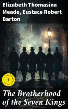 The Brotherhood of the Seven Kings, Elizabeth Thomasina Meade, Eustace Robert Barton