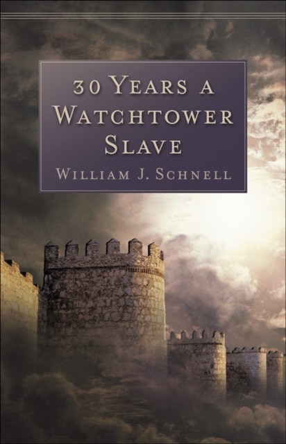 30 Years a Watchtower Slave: The Confessions of a Converted Jehovah's Witness, William, Schnell
