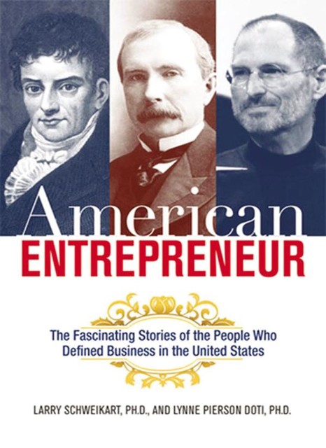 American Entrepreneur, Larry SCHWEIKART Ph.D., Lynne PIERSON DOTI Ph.D.