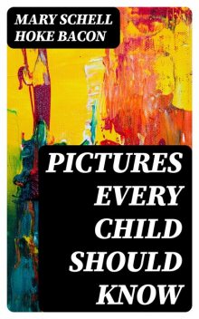 Pictures Every Child Should Know, Mary Schell Hoke Bacon