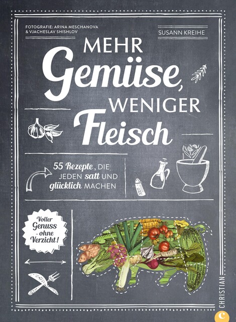 Mehr Gemüse. Weniger Fleisch, Susann Kreihe