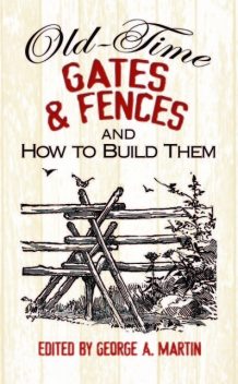 Old-Time Gates and Fences and How to Build Them, George Martin