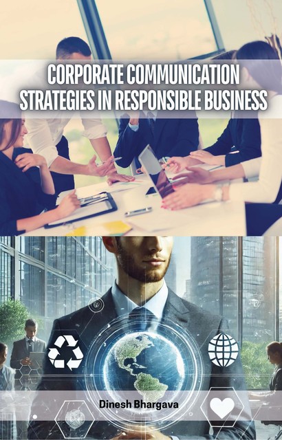 Corporate Communication Strategies in Responsible Business, Dinesh Bhargava