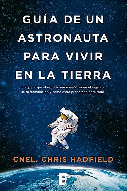 Guía de un astronauta para vivir en la tierra, Chris Hadfield