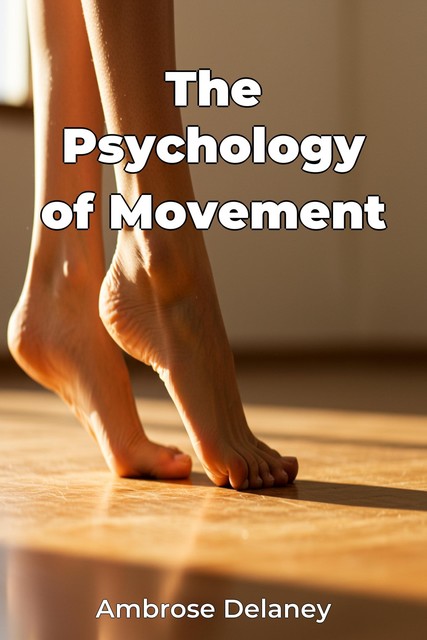 The Psychology of Movement, Ambrose Delaney