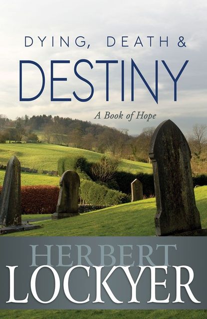 Dying, Death & Destiny, Herbert Lockyer