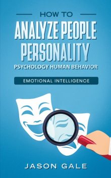 How To Analyze People Personality, Psychology, Human Behavior, Emotional Intelligence, Jason Gale