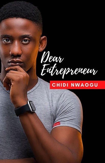 Dear Entrepreneur, Chidi Nwaogu