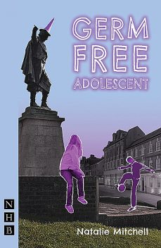 Germ Free Adolescent (NHB Modern Plays), Natalie Mitchell