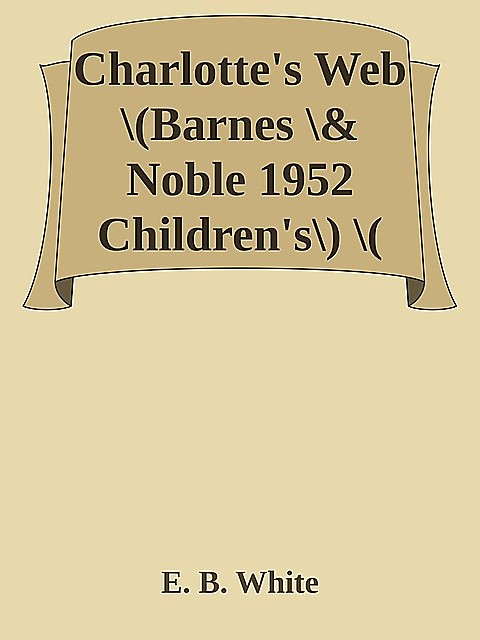 Charlotte's Web \(Barnes \& Noble 1952 Children's\) \( PDFDrive.com \).epub, E.B.White