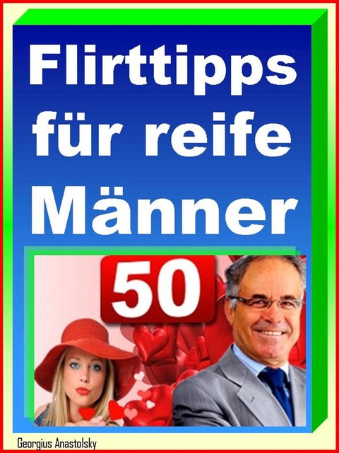 Flirttipps für reife Männer, Georgius Anastolsky