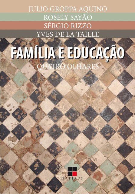 Família e educação, Julio Groppa Aquino, Rosely Sayão, Sérgio Rizzo, Yves de La Taille