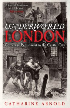 Underworld London, Catharine Arnold
