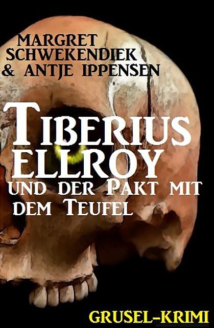 Tiberius Elroy und der Pakt mit dem Teufel, Margret Schwekendiek, Antje Ippensen