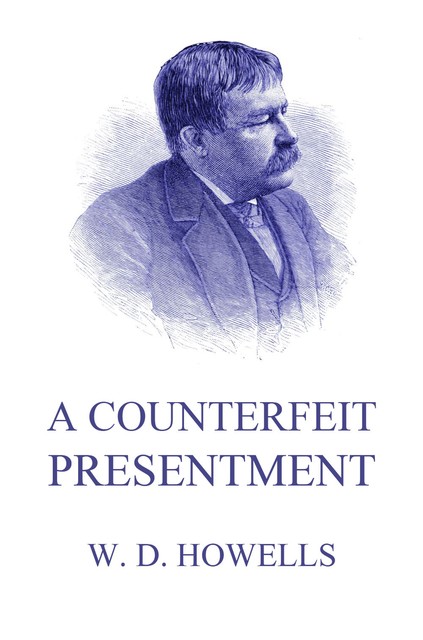 A Counterfeit Presentment, William Dean Howells