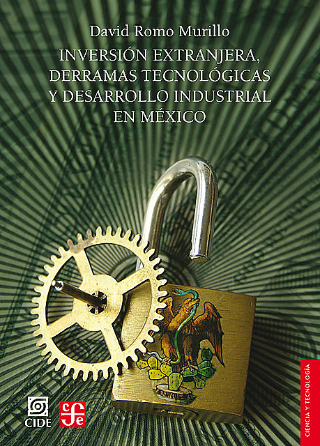 Inversión extranjera, derramas tecnológicas y desarrollo industrial en México, David Romo Murillo