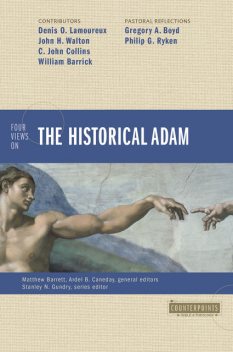 Four Views on the Historical Adam, Gregory Boyd, John H. Walton, C. John Collins, Denis Lamoureux, Philip G. Ryken, William D. Barrick