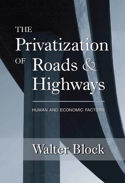 The Privatization of Roads and Highways, Walter Block