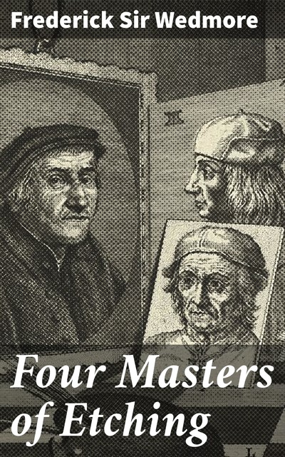 Four Masters of Etching, Frederick Sir Wedmore