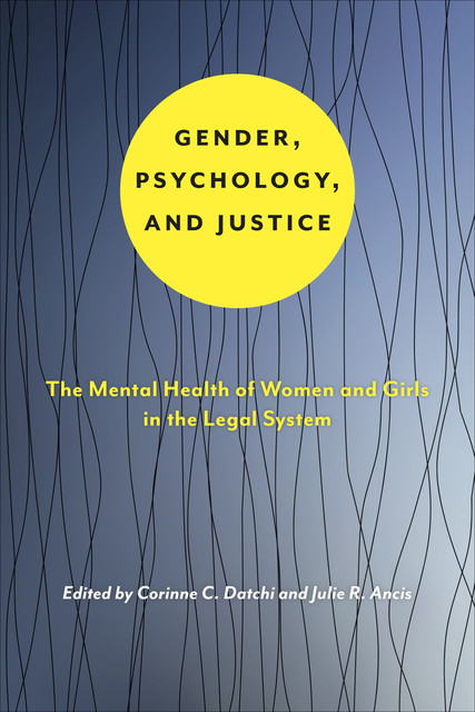 Gender, Psychology, and Justice, Corinn C. Datchi