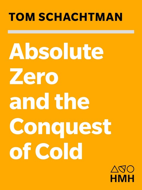 Absolute Zero and the Conquest of Cold, Tom Shachtman